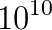 10^{10}