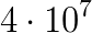 4\cdot 10^7