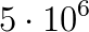 5 \cdot 10^6
