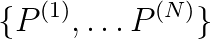 \{P^{(1)}, \dots
P^{(N)}\}