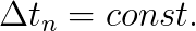 \Delta t_n = const.