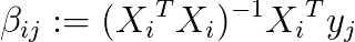 \beta_{ij} := ( {X_i}^T X_i )^{-1} {X_i}^T y_j