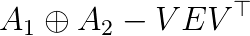 A_1 \oplus A_2 - V E V^\top
