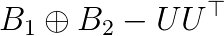 B_1 \oplus B_2 - U U^\top