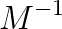 M^{-1}
