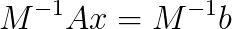 M^{-1}A\mib{x}=M^{-1}\mib{b}