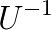 U^{-1}