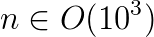 n \in O(10^3)